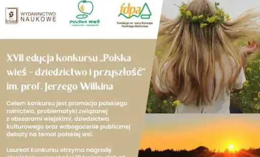 XVII edycja konkursu ,,Polska Wieś - dziedzictwo i przyszłość' imienia prof. Jerzego Wilkina. 